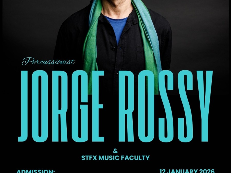 Percussionist, JORGE ROSSY with StFX Music faculty - Jan. 12, 2026 @ 8pm (Schwartz auditorium). Reception to follow. 